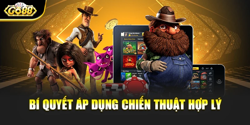 Bí quyết áp dụng chiến thuật hợp lý