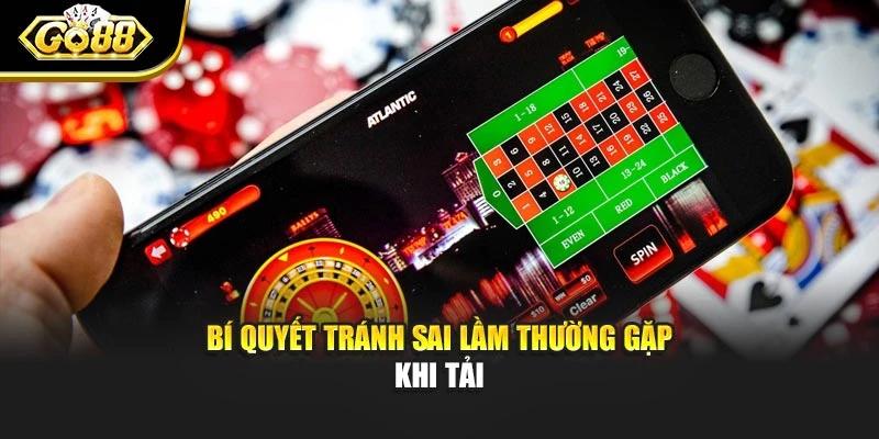 Bí quyết tránh sai lầm thường gặp khi tải