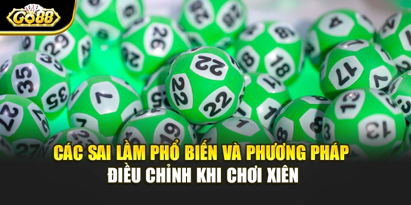 Các sai lầm phổ biến và phương pháp điều chỉnh khi chơi xiên