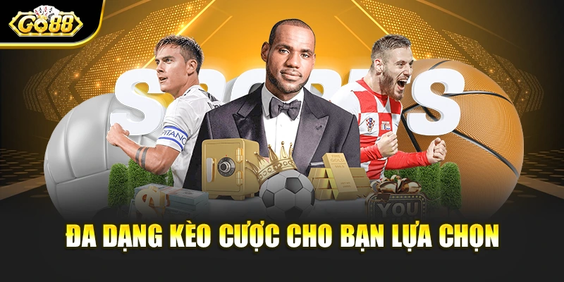 Đa dạng kèo cược chọn lựa dễ dàng