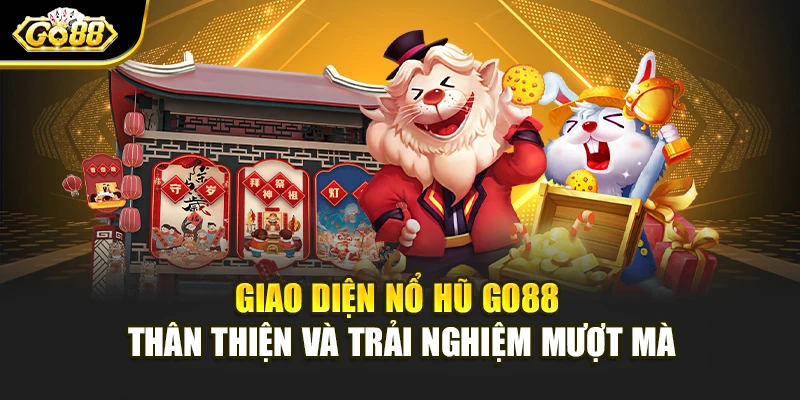 Giao diện nổ hũ Go88 thân thiện và trải nghiệm mượt mà