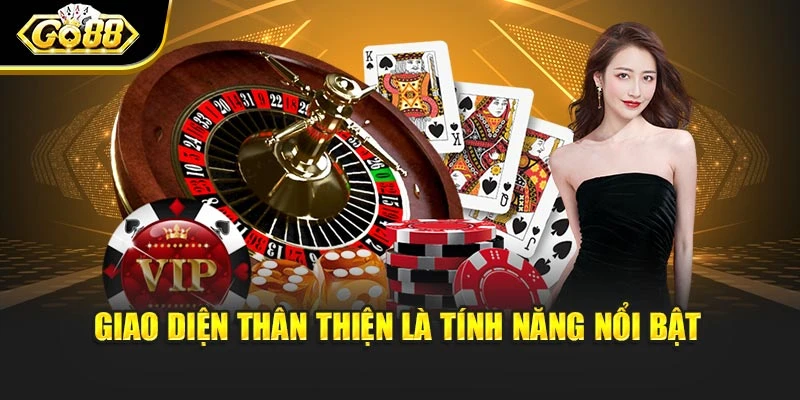 Giao diện thân thiện là tính năng nổi bật