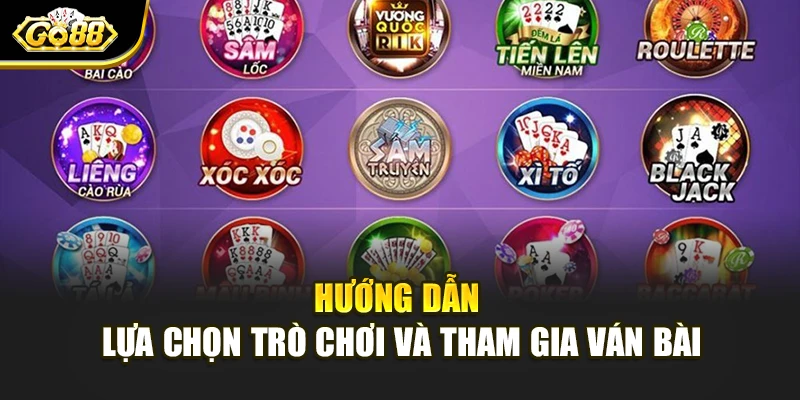 Hướng dẫn lựa chọn trò chơi và tham gia ván bài