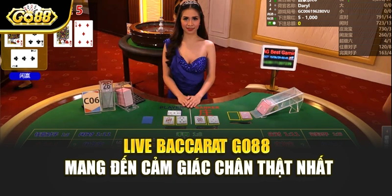 Live Baccarat Go88 mang đến cảm giác chân thật nhất