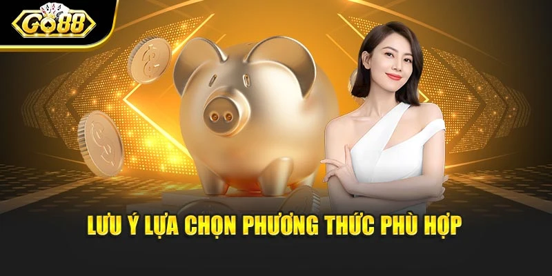 Lưu ý lựa chọn phương thức phù hợp