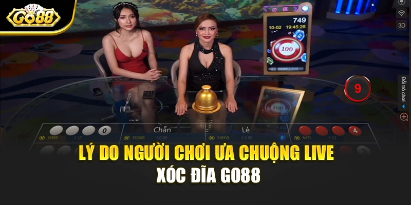 Lý do người chơi ưa chuộng live xóc đĩa Go88