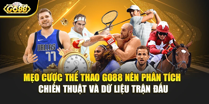 Mẹo cược thể thao Go88 nên phân tích chiến thuật và dữ liệu trận đấu