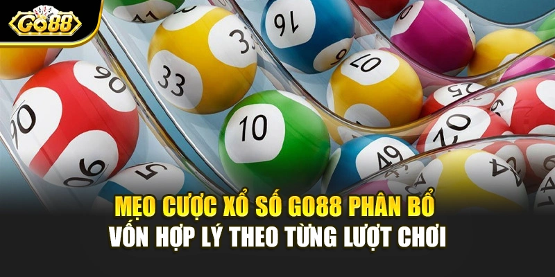Mẹo cược xổ số Go88 phân bổ vốn hợp lý theo từng lượt chơi