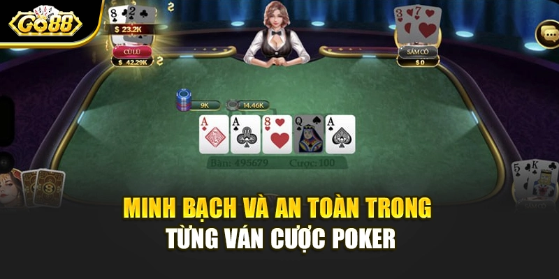Minh bạch và an toàn trong từng ván cược Poker