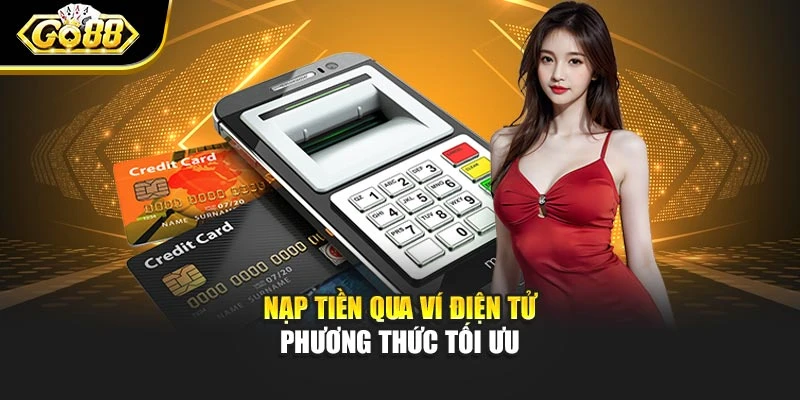 Nạp tiền qua ví điện tử phương thức tối ưu
