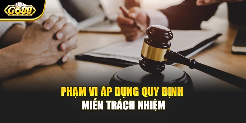 Phạm vi áp dụng quy định miễn trách nhiệm
