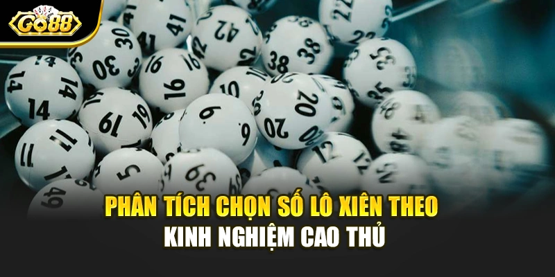 Phân tích chọn số lô xiên theo kinh nghiệm cao thủ