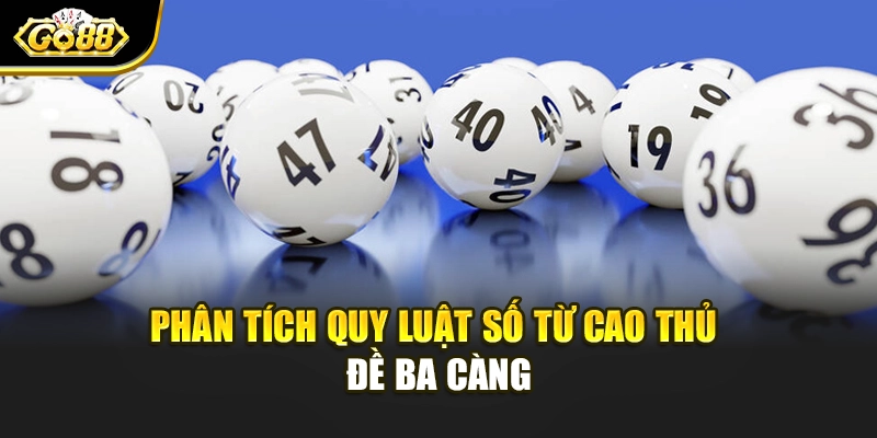 Phân tích quy luật số từ cao thủ đề ba càng