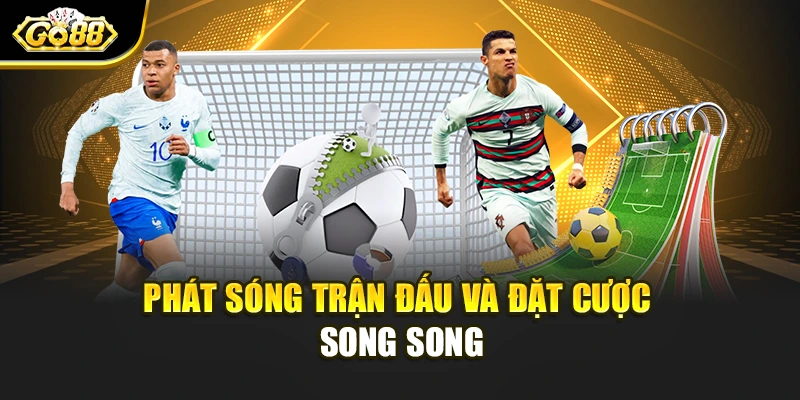 Phát sóng trận đấu và đặt cược song song