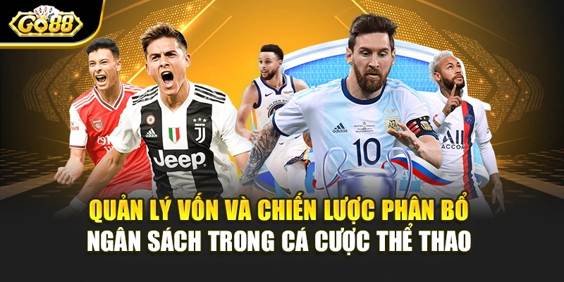 Quản lý vốn và chiến lược phân bổ ngân sách trong cá cược thể thao