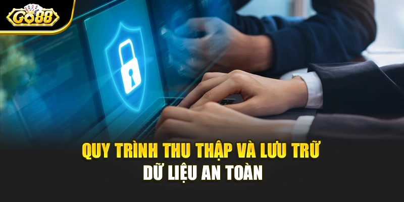 Quy trình thu thập và lưu trữ dữ liệu an toàn