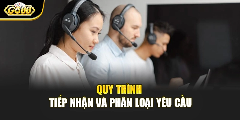 Quy trình tiếp nhận và phân loại yêu cầu